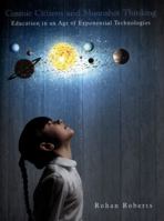 Cosmic Citizens and Moonshot Thinking: Education in an Age of Exponential Technologies 1546250395 Book Cover