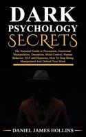 Dark Psychology Secrets: The Essential Guide to Persuasion, Emotional Manipulation, Deception, Mind Control, Human Behavior, NLP and Hypnosis, How To Stop Being Manipulated And Defend Your Mind 1072739798 Book Cover