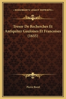 Tresor De Recherches Et Antiquitez Gauloises Et Francoises (1655) 1166214486 Book Cover