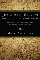 Jean Danielou's Doxological Humanism: Trinitarian Contemplation and Humanity's True Vocation 1610975510 Book Cover