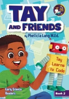 Tay Learns to Code (Tay and Friends Early Science Readers) B0CRMXMYSP Book Cover
