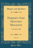 Harper's New Monthly Magazine, Vol. 25: November, 1862 0428988385 Book Cover