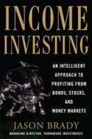 Income Investing: An Intelligent Approach to Profiting from Bonds, Stocks and Money Markets 0071791116 Book Cover