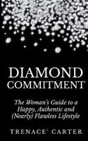 Diamond Commitment: The Woman's Guide to a Happy, Authentic and (Nearly) Flawless Lifestyle 1497542014 Book Cover