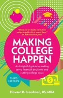 Making College Happen (Third Edition): An insightful guide to making savvy financial decisions and cutting college costs 1781338582 Book Cover