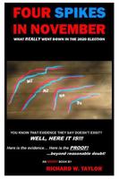 Four Spikes in November: What Really Went Down in the 2020 Election B0DZWDGDF9 Book Cover