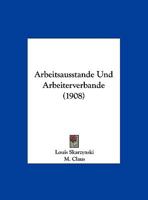 Arbeitsausstande Und Arbeiterverbande (1908) 1167594479 Book Cover