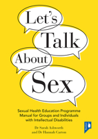 Let’s Talk About Sex: Sexual Health Education Programme Manual for Groups and Individuals with Intellectual Disabilities 1913414213 Book Cover