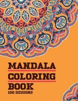 Mandala Coloring Book 120 Designs: For Adults Relaxation with Thick Artist Quality Paper Meditation And Happiness B07Y4LQL9P Book Cover