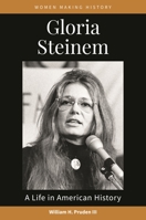 Gloria Steinem: A Life in American History 1440872708 Book Cover