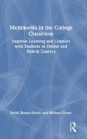 Multimedia in the College Classroom: Improve Learning and Connect with Students in Online and Hybrid Courses 1642672041 Book Cover