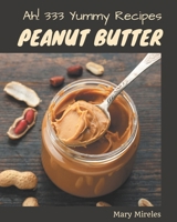 Ah! 333 Yummy Peanut Butter Recipes: Cook it Yourself with Yummy Peanut Butter Cookbook! B08JKF6JSW Book Cover