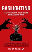 Gaslighting: A Step-by-step Recovery Guide to Heal from Emotional Abuse Gas lighting 1777497604 Book Cover