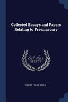 Collected Essays and Papers Relating to Freemasonry 1021945595 Book Cover