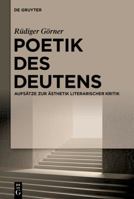 Poetik Des Deutens: Aufsätze Zur Ästhetik Literarischer Kritik (German Edition) 3111510026 Book Cover