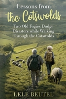 Lessons from the Cotswolds: Two Old Fogies Dodge Disasters while Walking Through the Cotswolds (Senior Travel) B0FF8X9S99 Book Cover