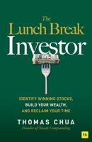 The Lunch Break Investor: The Secrets of Unlocking Financial Independence with Winning Stocks (While Working 9 to 5) 1804091510 Book Cover