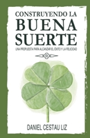 Construyendo la buena suerte: Una propuesta para alcanzar el éxito y la felicidad B08KH3VF89 Book Cover