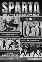 Sparta: 4-In-1 History Of Spartan Warriors, Kings, Queens & Politics 1839383100 Book Cover