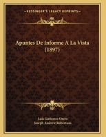 Apuntes De Informe A La Vista (1897) 1162302879 Book Cover