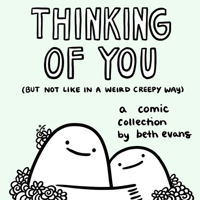Thinking of You (but not like in a weird creepy way): A Comic Collection 1524879789 Book Cover