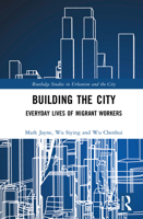 Building the City: Everyday Lives of Migrant Workers (Routledge Studies in Urbanism and the City) 1032601000 Book Cover