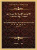 An Essay on the Defense of Prisoners by Counsel: With Suggestions for an Improvement in That Part of the Trial by Jury 1240063660 Book Cover