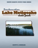 North Dakota State Parks: Lake Metigoshe State Park: Take the Adventure & Explore 159193186X Book Cover