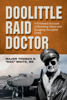 Doolittle Raid Doctor: A Firsthand Account of Bombing Tokyo and Escaping Occupied China from Flight Surgeon "Doc" White 076436989X Book Cover