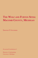 The Wolf and Furton Sites: Macomb County, Michigan 1949098567 Book Cover