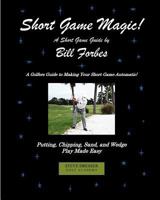 Short Game Magic: A Guide to Golf's Scoring Skills 1466258357 Book Cover