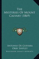 The Mysteries of Mount Calvary 0548708355 Book Cover