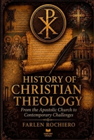 History of Christian Theology: From the Apostolic Church to Contemporary Challenges B0H96MZBJW Book Cover