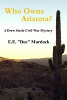 Who Owns Arizona?: A Drew Steele Civil War Mystery 0923178163 Book Cover