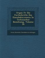 Organ Fur Die Fortschritte Des Eisenbahnwesens in Technischer Beziehung, Volume 16 1249922429 Book Cover