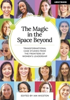 The Magic in the Space Beyond: Transformational case studies from the fr 1915261724 Book Cover