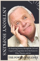 ANTHONYHOPKINS BIOGRAPHY: An Inspiring Journey through the Life and Legacy of a Legendary Actor his Career in Film, Theatre, and Art B0DTNZYLCB Book Cover
