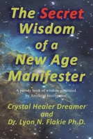 The Secret Wisdom of a New Age Manifester: A parody book of wisdom generated by Artificial Intelligence 1927077540 Book Cover