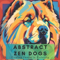 ABSTRACT ZEN DOGS: Finding Peace in Coloring B0CNKKJPNF Book Cover
