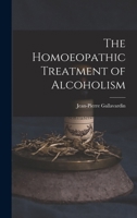 The Homoeopathic Treatment of Alcoholism 1016379870 Book Cover