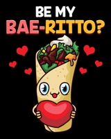 Be My BaeRitto?: Cute & Funny Be My Bae-rrito Baerrito Burrito Pun 2020-2021 Weekly Planner & Gratitude Journal (110 Pages, 8" x 10") Blank Sections ... Moments of Thankfulness & To Do Lists 1671369998 Book Cover