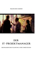 Der IT-Projektmanager: Erfolgreiche Planung und Umsetzung (German Edition) 3384321537 Book Cover