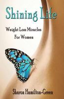 Shining Life: Weight Loss Miracles for Women 1920535799 Book Cover