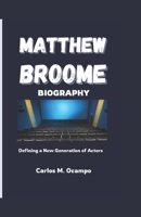 Mathew Broome Biography: Defining a New Generation of Actors B0DYV76FFW Book Cover