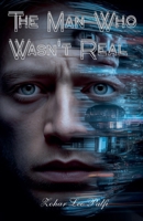 The Man Who Wasn't Real B0FF3NBF1R Book Cover