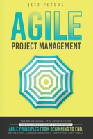 Agile Project Management: The Professional Step-by-Step Guide for Beginners to Deeply Understand Agile Principles From Beginning to End, Developing Agile Leadership and Improving Soft Skills 1705596398 Book Cover