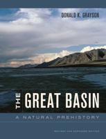 The Great Basin: A Natural Prehistory, Revised and Expanded Edition 0520267478 Book Cover
