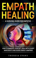 Empath Healing: A Survival Guide For Empaths. How To Embrace Your Gift, Deal With Covert Narcissists And Dodge Energy Vampires. 3907269462 Book Cover