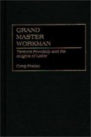 Grand Master Workman: Terence Powderly and the Knights of Labor 0313309485 Book Cover