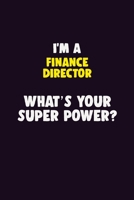 I'M A Finance Director, What's Your Super Power?: 6X9 120 pages Career Notebook Unlined Writing Journal 1706146051 Book Cover